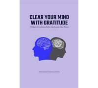 Clear Your Mind with Gratitude: 90 Days to Cultivate Calm, Clarity, and Inner Peace