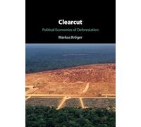 Clearcut: Political Economies of Deforestation