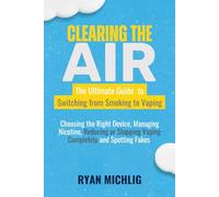 Clearing The Air: The Ultimate Guide to Switching from Smoking to Vaping