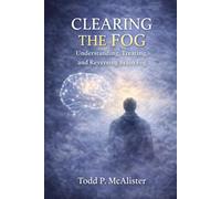 Clearing the Fog: Understanding, Treating, and Reversing Brain Fog
