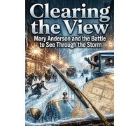 Clearing the View: Mary Anderson and the Battle to See Through the Storm