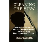 Clearing the View: The Forgotten Story of Mary Anderson, Inventor of the Windshield Wiper