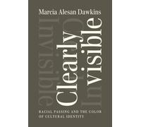 Clearly Invisible: Racial Passing and the Color of Cultural Identity