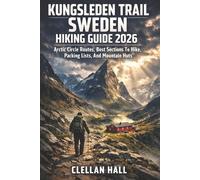 Clellan Hall Kungsleden Trail Sweden Hiking Guide 2026 (Tascabile)