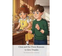 Clem and the Three Reasons to Give Thanks: A heartwarming Thanksgiving story about gratitude, family, and love