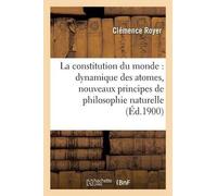 Clémence Royer La Constitution Du Monde: Dynamique Des Atomes, Nouve (Tascabile)