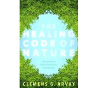 Clemens G. Arvay Graham Goodrich The Healing Code of Nature (Tascabile)