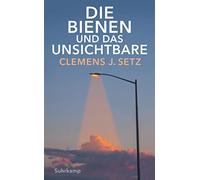 Clemens J. Setz Die Bienen und das Unsichtbare (suhrkamp taschenbuch (Tascabile)