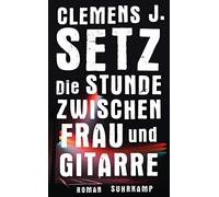 Clemens J. Setz Die Stunde zwischen Frau und Gitarre: Roman (suhrkam (Tascabile)