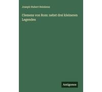 Clemens von Rom: nebst drei kleineren Legenden