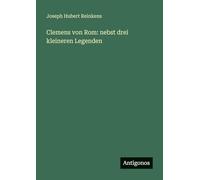 Clemens von Rom: nebst drei kleineren Legenden