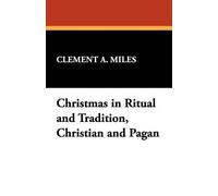 Clement A Miles Christmas in Ritual and Tradition, Christian and Pag (Tascabile)