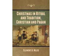 Clement A Miles Christmas in Ritual and Tradition, Christian and Pag (Tascabile)