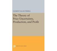 Clement Allan T The Theory of Price Uncertainty, Production, (Copertina rigida)