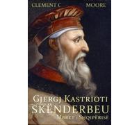 Clement C Moore Gjergj Kastrioti - I mbiquajtur Skënderbeu (Tascabile)