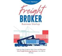 Clement Harrison Freight Broker Business Startup (Tascabile)