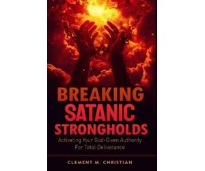 Clement M Christian Breaking Satanic Strongholds (Tascabile)