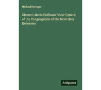 Clement Maria Hofbauer Vicar General of the Congregation of the Most Holy Redeemer