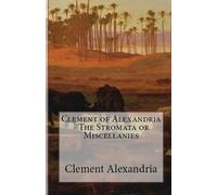 Clement Of Alexandria The Stromata or Miscellanies (Tascabile)
