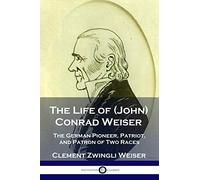 Clement Zwingli Weiser The Life of (John) Conrad Weiser (Tascabile)