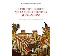 Clemente e Origene nella Chiesa cristiana alessandrina. Estraneità, dialogo o inculturazione?