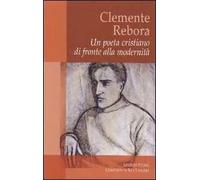 Clemente Rebora. Un poeta cristiano di fronte alla modernità