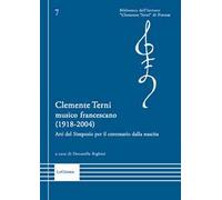 Clemente Terni musico francescano (1918-2004). Atti del Simposio per il centenario dalla nascita. Nuova ediz.