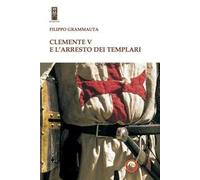Clemente V e l'arresto dei templari - Grammauta Filippo