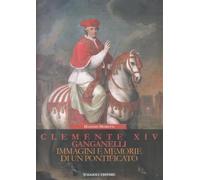 Clemente XIV Ganganelli. Immagini e memorie di un pontificato.