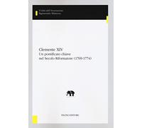 Barroero,L. - Clemente XIV. Un pontificato chiave nel Secolo Riformatore (1769-1