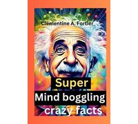 Clementine A Fortier Super Mind boggling crazy facts (Tascabile)
