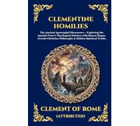 Clementine Homilies: The Ancient Apocryphal Discourses - Exploring the Apostle Peter's Theological Debates with Simon Magus, Jewish-Christian ... Print Deluxe Edition For Easy Reading): 124