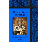 Clementine Writings: Epistles to the Corinthians, Two Epistles Concerning Virginity, Recognitions and More