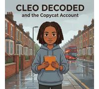Cleo Decoded and the Copycat Account: A Story About Online Privacy, Identity Safety, and Taking Charge of Your Personal Information (Ages 5-8)