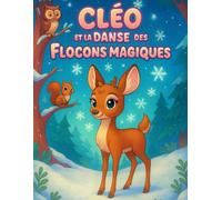 Cléo et la Danse des Flocons Magiques: Cléo est une petite biche qui décide de suivre cette magie qui scintille autour d’elle. Un livre de coloriage et d’histoire pour les enfants de 2 à 5 ans.