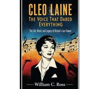 Cleo Laine: The Voice That Dared Everything": The Life, Music, and Legacy of Britain’s Jazz Queen