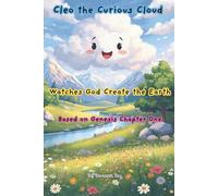 Cleo the Curious Cloud Watches God Create the Earth: Based on Genesis Chapter One