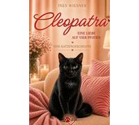 Cleopatra, eine Liebe auf vier Pfoten (Katzengeschichten 3): Cleopatras Geschichte