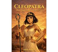 Cleopatra: La Guardiana de Egipto