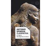 Cleopatra. La regina che ingannò se stessa