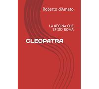 CLEOPATRA: LA REGINA CHE SFIDO' ROMA