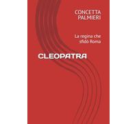 CLEOPATRA: La regina che sfidò Roma