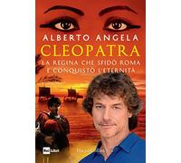 Cleopatra. La regina che sfidò Roma e conquistò l’eternità