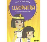 Cleopatra la regina dell'antico Egitto: Donne Straordinarie