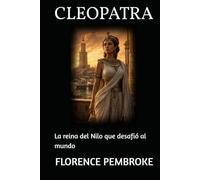 CLEOPATRA: La reina del Nilo que desafió al mundo