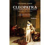 Cleopatra la schiava dei romani. Viaggio introduttivo nella terra dei fara...