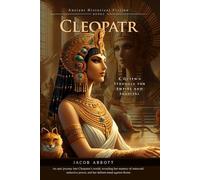 Cleopatra: Power, Beauty, and Betrayal: A gripping story of ambition, war, and kingship - Fully Illustrated Edition with Author Biography