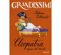 Cleopatra, regina del deserto. Ediz. a colori