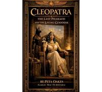 Cleopatra: The Last Pharaoh and the Living Goddess