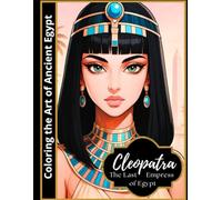 Cleopatra: The Last Pharaoh of Egypt: Color the Art of Ancient Egypt